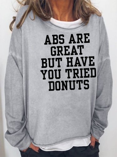 Abs Are Great But Have You Tried Donuts Sweatshirt