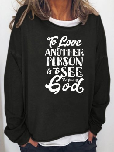 To Love Another Person is To see the Face of God Sweatshirt