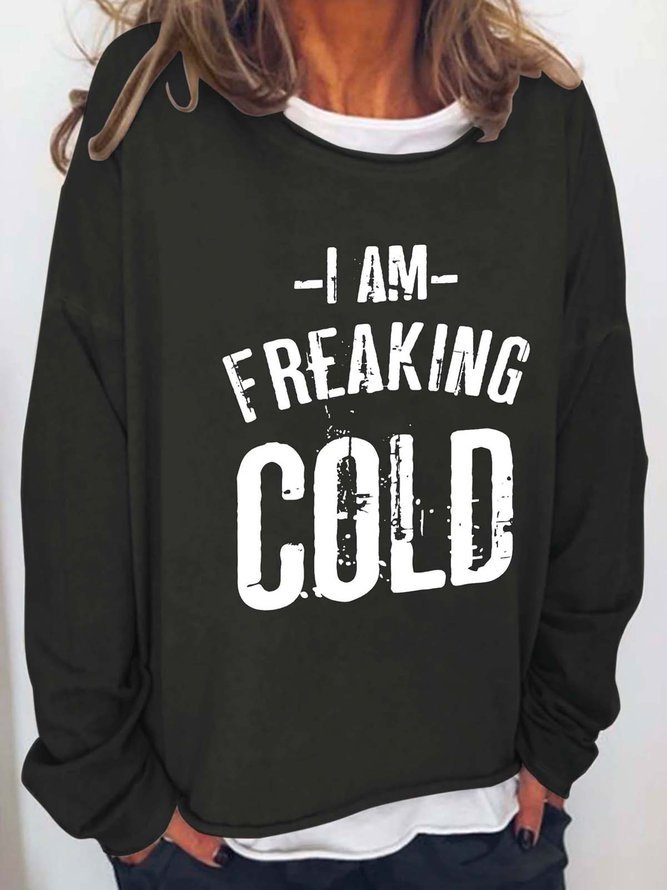I am Freaking Cold Casual Crew Neck Sweatshirts