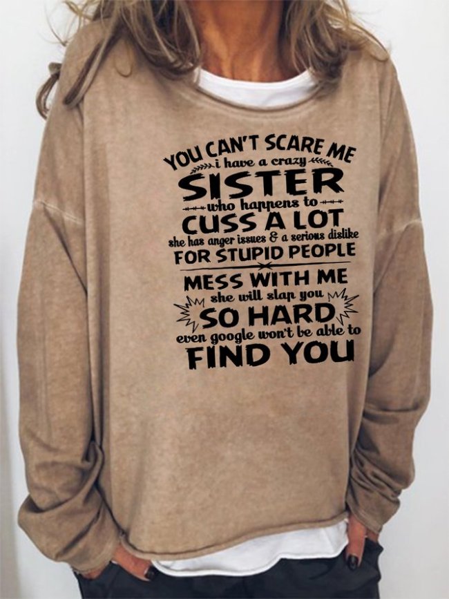 You cant scare me I have a crazy sister Sweatshirt