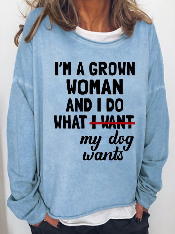 I'm A Grown Woman And I Do What My Dog Wants Women‘s Sweatshirt