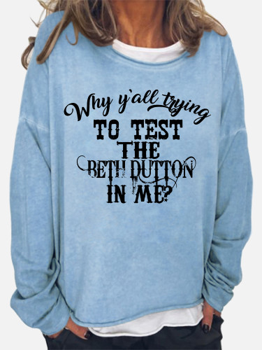 Women's Western Style Why Are You Test The Beth Dutton In Me Beth Dutton's Quote Long Sleeve Sweatshirt