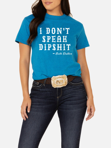 Soft Cotton Beth Dutton's Quote I Don't Speak Dipshit Loose Casual Wear Tee With Oversize 5XL For Women