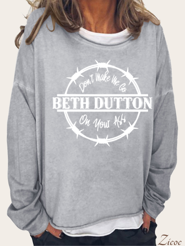 Don't Make Me Go Beth Dutton On Your AS  Long Sleeve Loose Cutting Plus Size Spring/Fall Sweatshirt