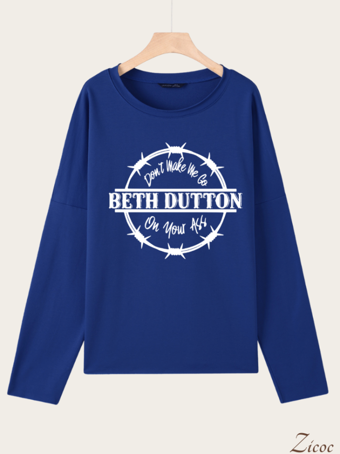 Don't Make Me Go Beth Dutton On Your AS  Long Sleeve Loose Cutting Plus Size Spring/Fall Sweatshirt