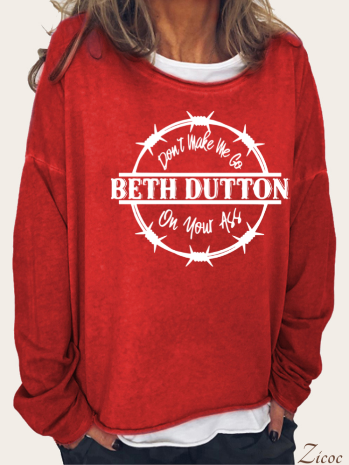 Don't Make Me Go Beth Dutton On Your AS  Long Sleeve Loose Cutting Plus Size Spring/Fall Sweatshirt