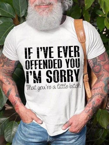 Men's If I've Ever Offened You I'M Sorry Funny Saying T-Shirt Top