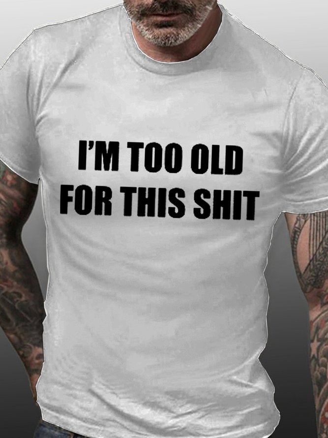I Am Too Old For This Shit Men's T-shirt