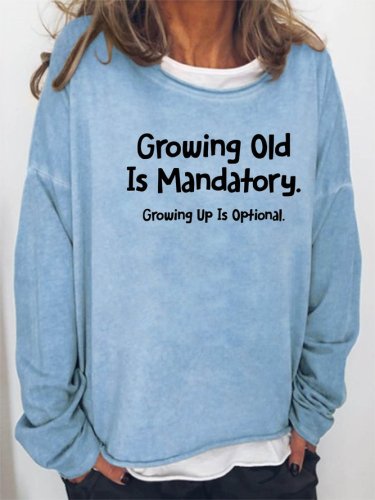 Growing?Old?Is?Mandatory?-?Growing?Up?Is?Optional Women's Sweatshirts