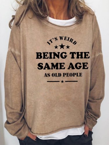 Being The Same Age As Old People Print Sweatershirt