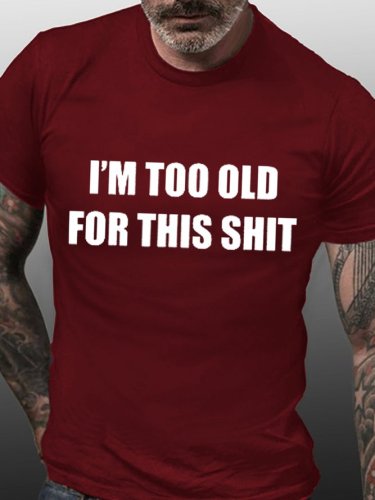 I Am Too Old For This Shit Men's T-shirt