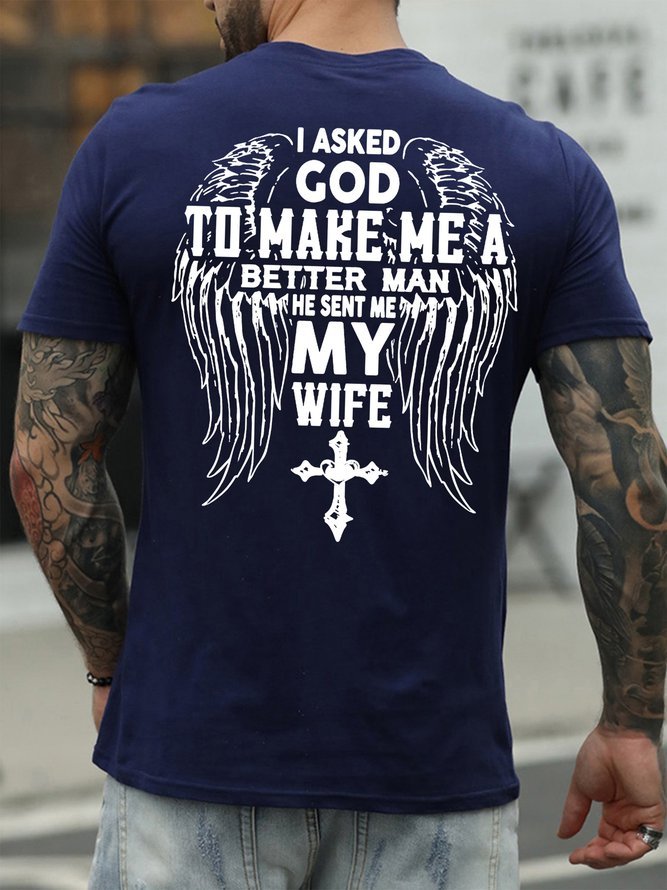 I Asked God To Make Me A Better Man He Sent Me My Wife T-Shirt