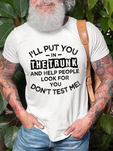 Men's I'll Put You In The Trunk And Help People Look For You Don't Test Me T-Shirt Top