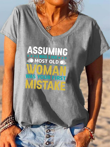 Assuming I was LIke MOst Old Women was Your First Mistake Shirt Loose Cutting V-neck T-Shirt