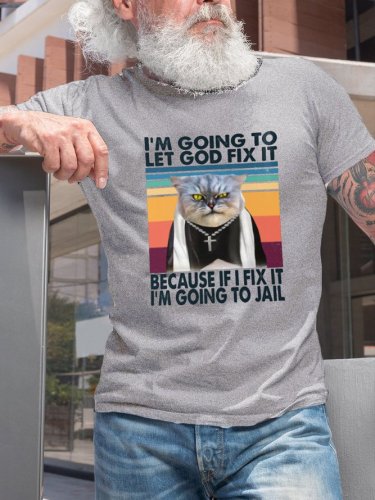 I'm Going To Let God Fix It Funny Cat Print T-shirt