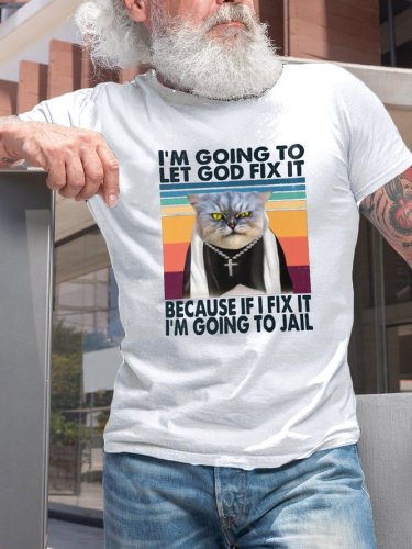 I'm Going To Let God Fix It Funny Cat Print T-shirt