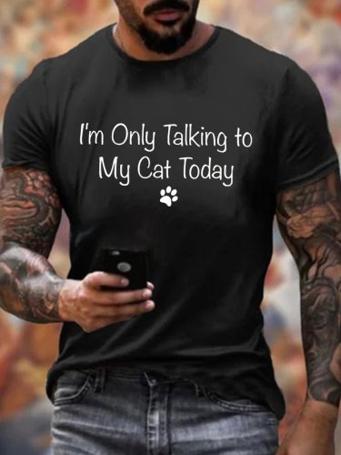 I'm Only Talking To My Cat Today Casual T-Shirt
