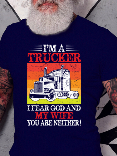 I am A Trucker I Fear My Wife and God You Are Neither Shirt S-5XL Oversized Men's Short Sleeve T-Shirt Plus Size Casual Loose Shirt