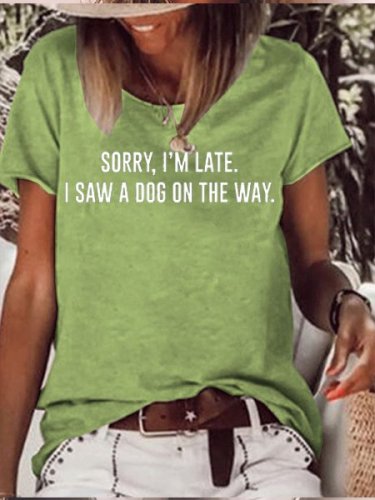 Sorry, I'm Late I Saw A Dog Funny Print T-Shirt