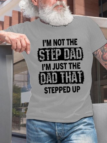 I’m not the step Dad i’m just the Dad that stepped up Short Sleeve Crew Neck Cotton Short Sleeve T-Shirt