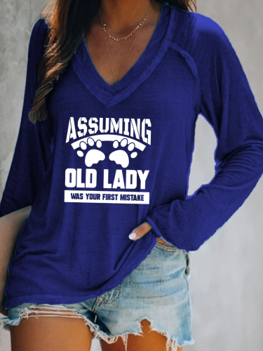 Assuming I am Old Lady Was Your First Mistake Funny Saying Shirt Loose Cutting Relax Fit V Neck Long Sleeve Pullover Top
