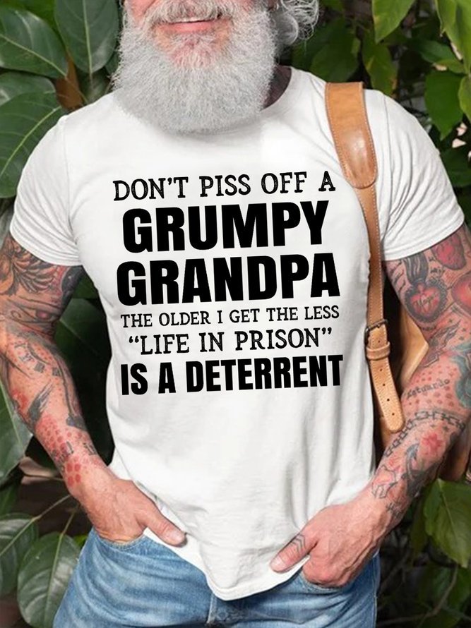 Don't Piss Off A Grumpy Grandpa The Older I Get The Less Life In Prison Is A Deterrent Men's T-shirt