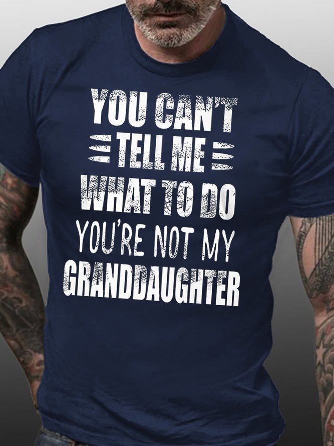 You Can't Tell Me What To Do You're Not My Granddaughter Short Sleeve Cotton T-shirt