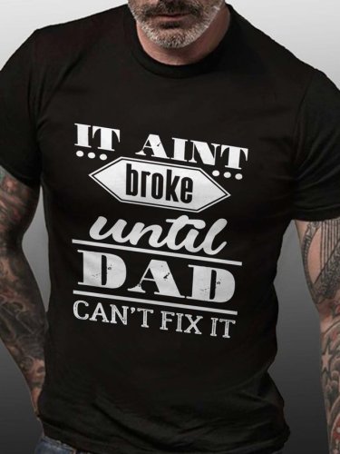 It Ain't Broke Until Dad Can't Fix It Casual Crew Neck Cotton Blends T-shirt