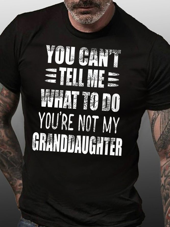 You Can't Tell Me What To Do You're Not My Granddaughter Short Sleeve Cotton T-shirt