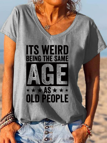 It's Wired Being the Same Age As Old People Shirt Loose Cutting V-neck T-Shirt