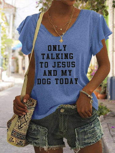 Only Talking To Jesus And My Dog Today Print V-Neck T-Shirt