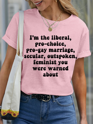 I'm The Liberal Pro-Choice Outspoken Feminist You Were Warned About Women Right Print Crew Neck T-Shirt