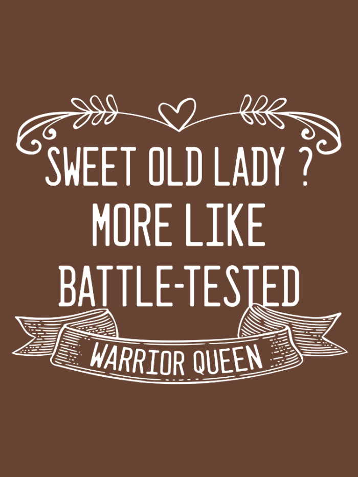 Saying I Am Sweet Old Lady I Am More Like Battle Tasted Warrior Queen Letter Short Sleeve T-Shirt