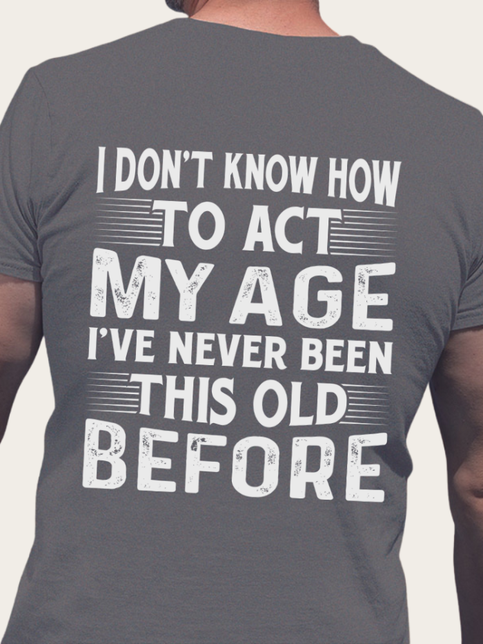 5Xl I Don't Know How To Act My Age I've Never Been This Old Before Short Sleeve T-Shirt Plus Size Casual Loose Shirt