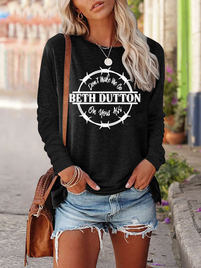 Don't Make Me Go Beth Dutton On You  By BethDutton/Kelly Reilly Quotes Crew Neck Long Sleeve Shirt