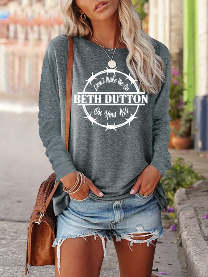 Don't Make Me Go Beth Dutton On You  By BethDutton/Kelly Reilly Quotes Crew Neck Long Sleeve Shirt