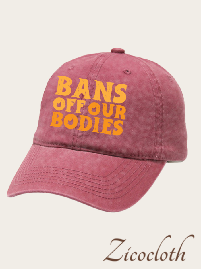 Bans Off Our Bodies Cotton Hat For Women, Unisex Cap Hat Of Bans Off Our Bodies Quotes, Protest Washed Cotton Hat For Women Right