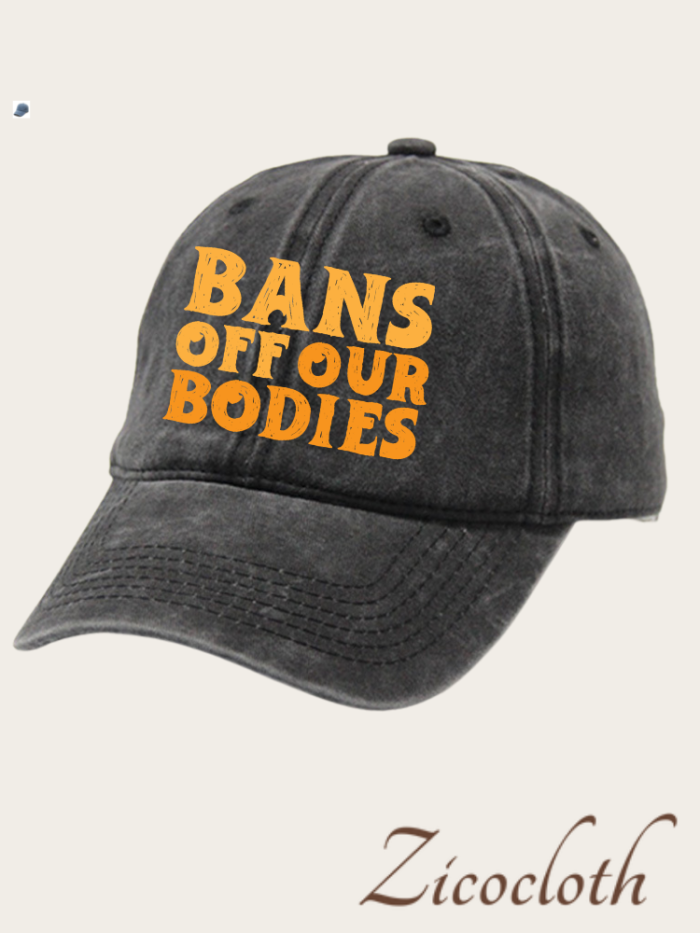 Bans Off Our Bodies Cotton Hat For Women, Unisex Cap Hat Of Bans Off Our Bodies Quotes, Protest Washed Cotton Hat For Women Right