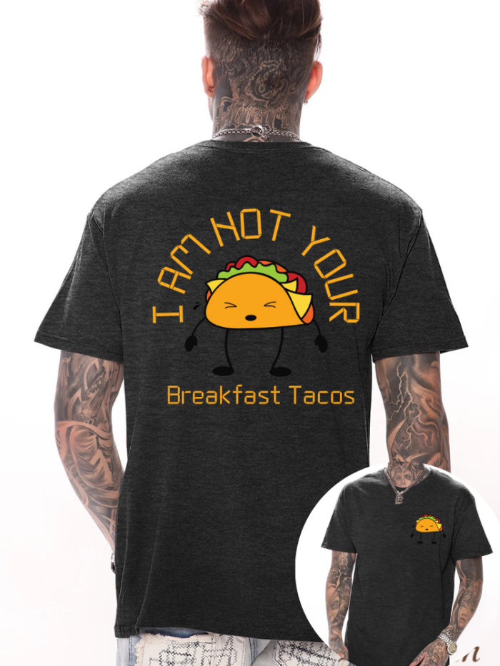 I Am Not Your Breakfast Tacos Men T Shirt, Sarcastic Quotes Of Jill Saying As Unique As Breakfast Taco For Men T Shirts