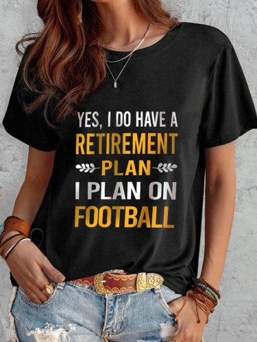 Yes, I Do Have A Retirement Plan I Plan On Football Printed T-Shirt