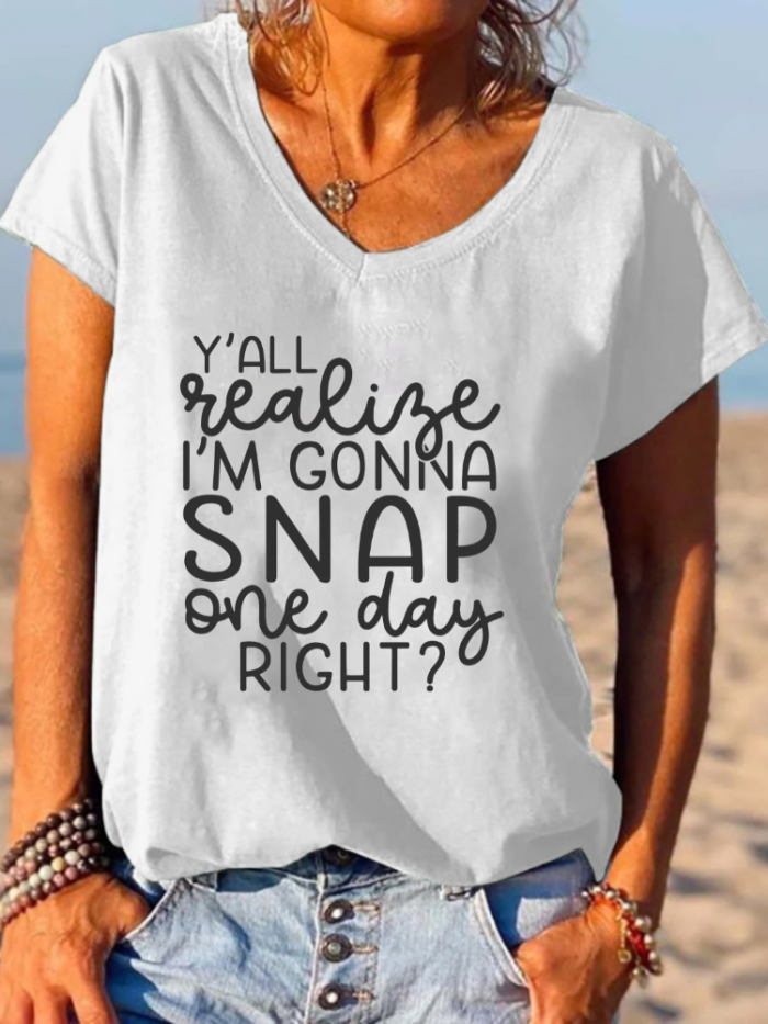 Y'all Realize I'm Gonna Snap One Day Right V-Neck T-Shirt