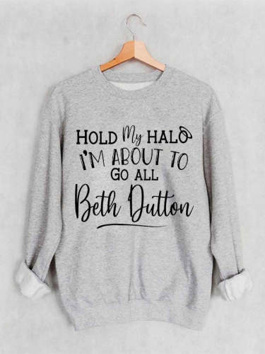 Hold My Halo I'm About To Go All Beth Dutton Cozy Sweatshirt