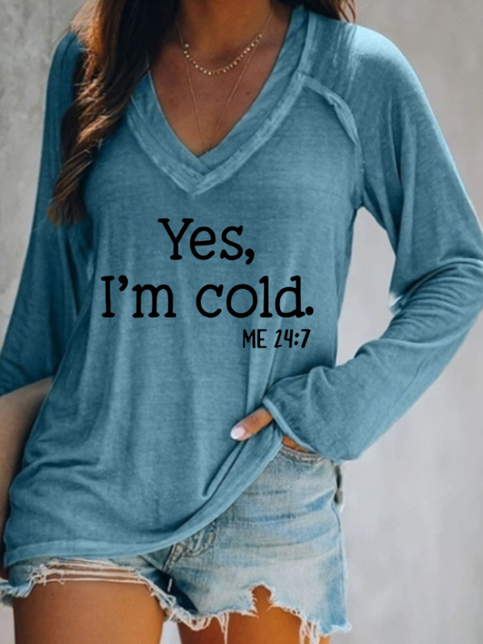 Women Yes I'm Cold me 24:7 Long Sleeve T-shirt V-Neck Loose Im cold Fall Long Sleeve Shirt Top