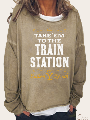 Women Take Him To Strain Station By Rip Stone Wheeler Quotes Printed Long Sleeve Loose Sweatshirt