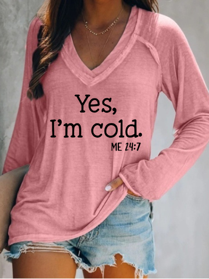 Women Yes I'm Cold me 24:7 Long Sleeve T-shirt V-Neck Loose Im cold Fall Long Sleeve Shirt Top