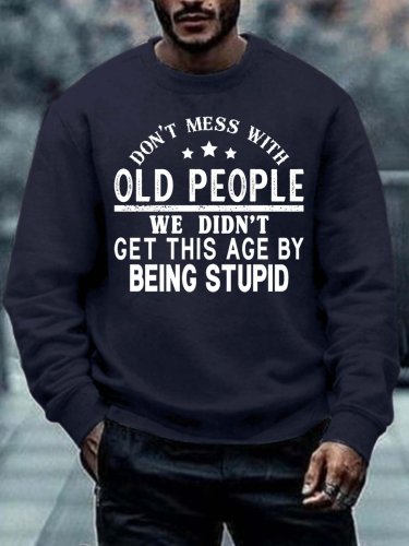 Men’s Don’t Mess With Old People We Didn’t Get This Age By Being Stupid Crew Neck Casual Regular Fit Text Letters Sweatshirt