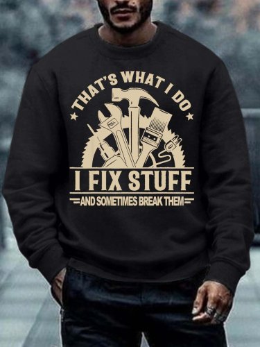 Men‘s That’s What I Do I Fix Stuff And Sometimes Break Them Text Letters Casual Sweatshirt