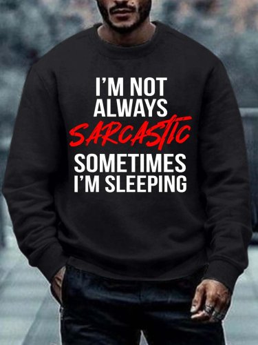 Men I’m Not Always Sarcastic Sometimes I’m Sleeping Regular Fit Text Letters Crew Neck Sweatshirt
