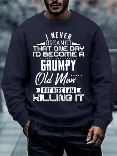 Men’s I Never Dreamed That One Day I’d Become A Grumpy Old Man Text Letters Regular Fit Casual Crew Neck Sweatshirt