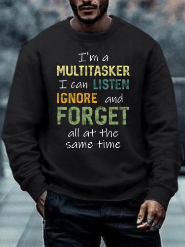 Men I’m A Multitasker I Can Listen Ignore And Forget All At The Same Time Text Letters Sweatshirt